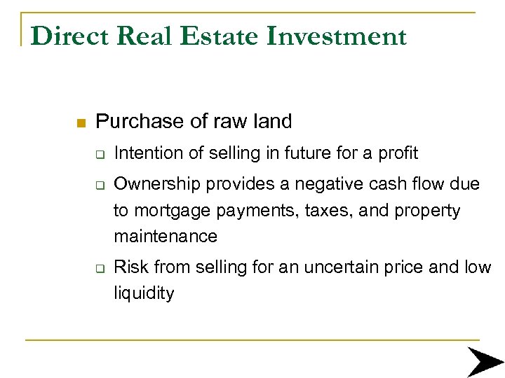 Direct Real Estate Investment n Purchase of raw land q q q Intention of