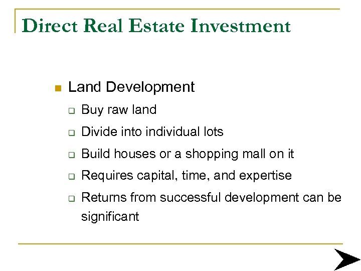 Direct Real Estate Investment n Land Development q Buy raw land q Divide into