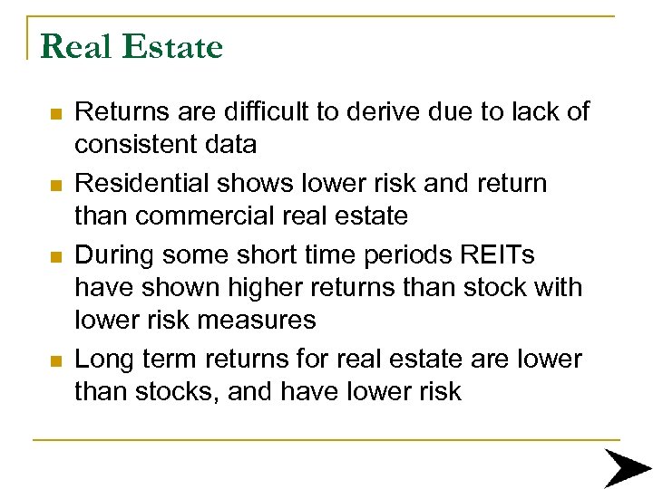 Real Estate n n Returns are difficult to derive due to lack of consistent