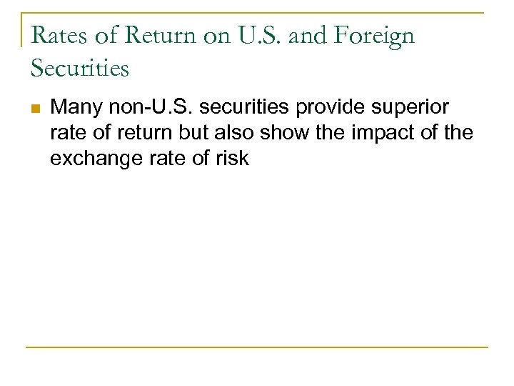 Rates of Return on U. S. and Foreign Securities n Many non-U. S. securities