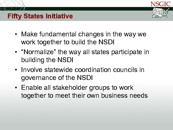 NATIONAL STATES GEOGRAPHIC INFORMATION COUNCIL Fifty States Initiative • Make fundamental changes in the