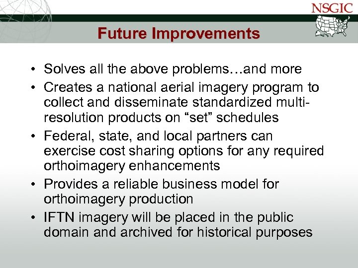 NATIONAL STATES GEOGRAPHIC INFORMATION COUNCIL Future Improvements • Solves all the above problems…and more