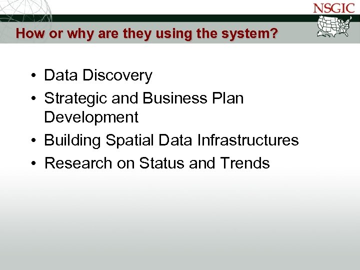 NATIONAL STATES GEOGRAPHIC INFORMATION COUNCIL How or why are they using the system? •