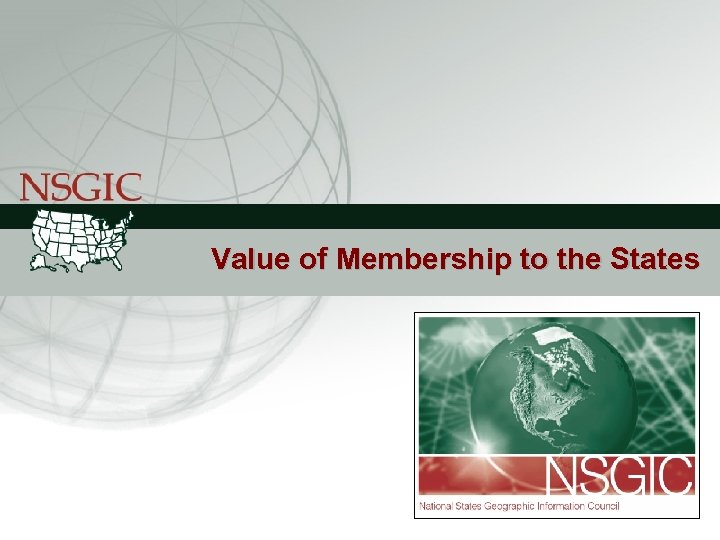 NATIONAL STATES GEOGRAPHIC INFORMATION COUNCIL Value of Membership to the States 