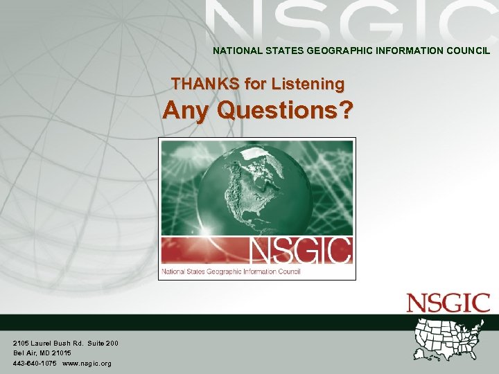 NATIONAL STATES GEOGRAPHIC INFORMATION COUNCIL THANKS for Listening Any Questions? 2105 Laurel Bush Rd.