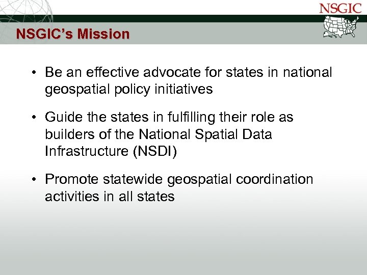 NATIONAL STATES GEOGRAPHIC INFORMATION COUNCIL NSGIC’s Mission • Be an effective advocate for states
