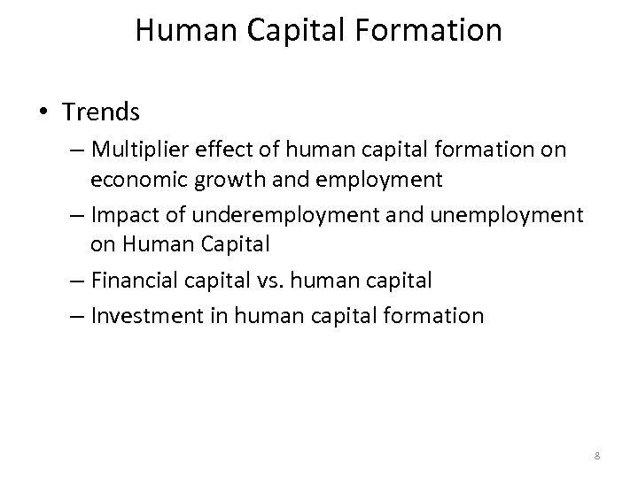 Human Capital Formation • Trends – Multiplier effect of human capital formation on economic