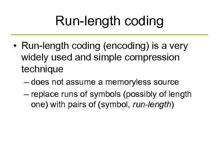 Run-length coding • Run-length coding (encoding) is a very widely used and simple compression