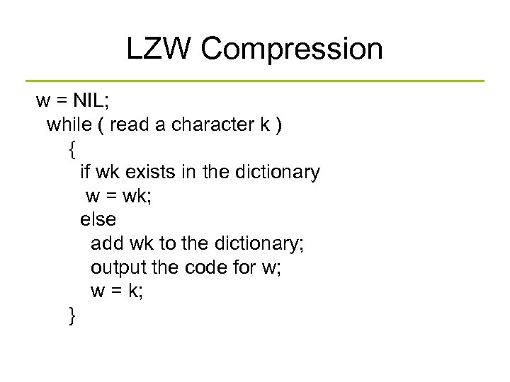 LZW Compression w = NIL; while ( read a character k ) { if