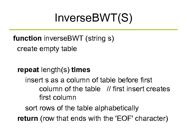 Inverse. BWT(S) function inverse. BWT (string s) create empty table repeat length(s) times insert