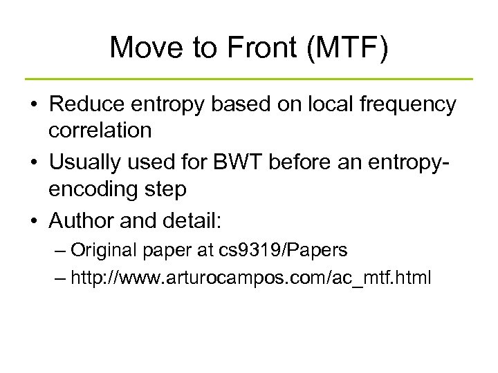 Move to Front (MTF) • Reduce entropy based on local frequency correlation • Usually