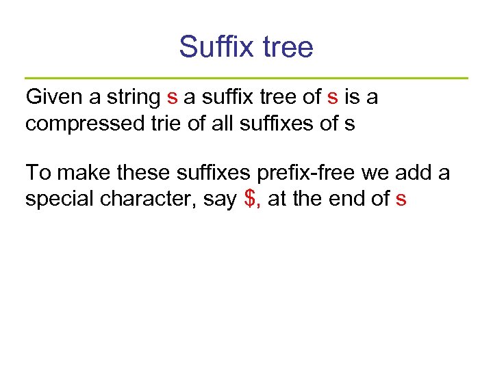 Suffix tree Given a string s a suffix tree of s is a compressed