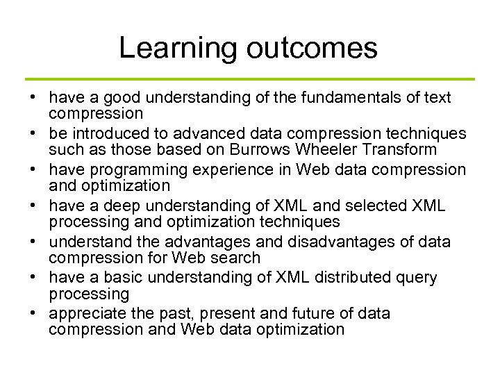 Learning outcomes • have a good understanding of the fundamentals of text compression •