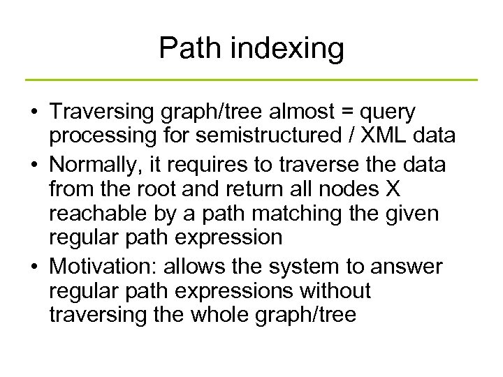 Path indexing • Traversing graph/tree almost = query processing for semistructured / XML data