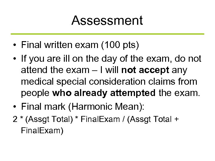 Assessment • Final written exam (100 pts) • If you are ill on the