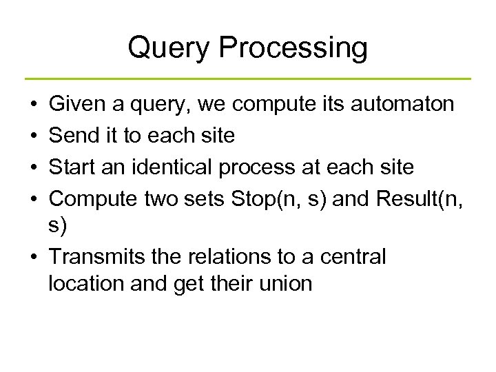 Query Processing • • Given a query, we compute its automaton Send it to