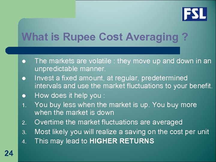 What is Rupee Cost Averaging ? l l l 1. 2. 3. 4. 24