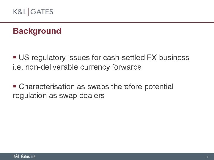 Background § US regulatory issues for cash-settled FX business i. e. non-deliverable currency forwards
