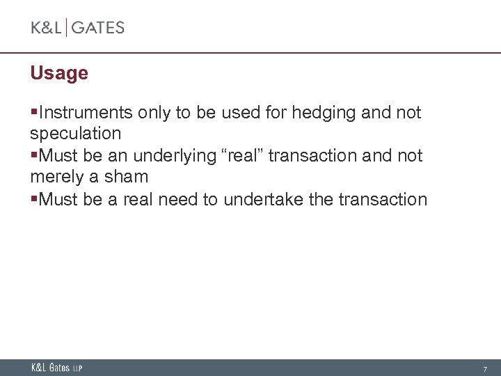 Usage §Instruments only to be used for hedging and not speculation §Must be an