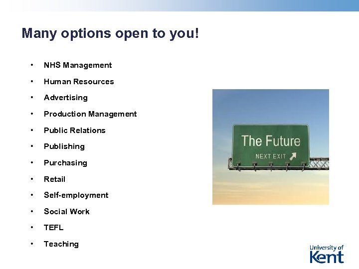 Many options open to you! • NHS Management • Human Resources • Advertising •