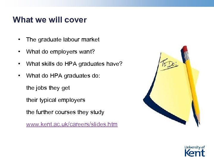 What we will cover • The graduate labour market • What do employers want?
