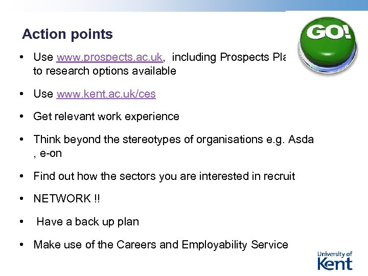 Action points • Use www. prospects. ac. uk, including Prospects Planner, to research options