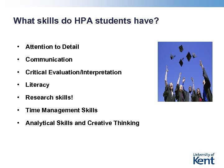 What skills do HPA students have? • Attention to Detail • Communication • Critical