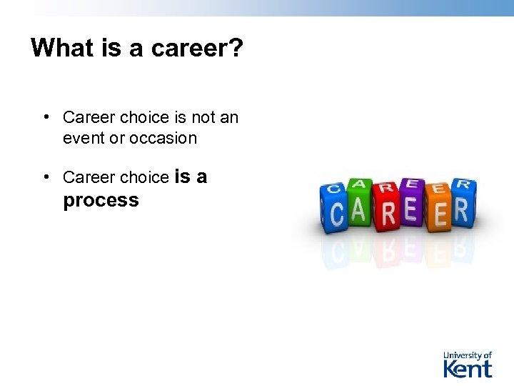What is a career? • Career choice is not an event or occasion •
