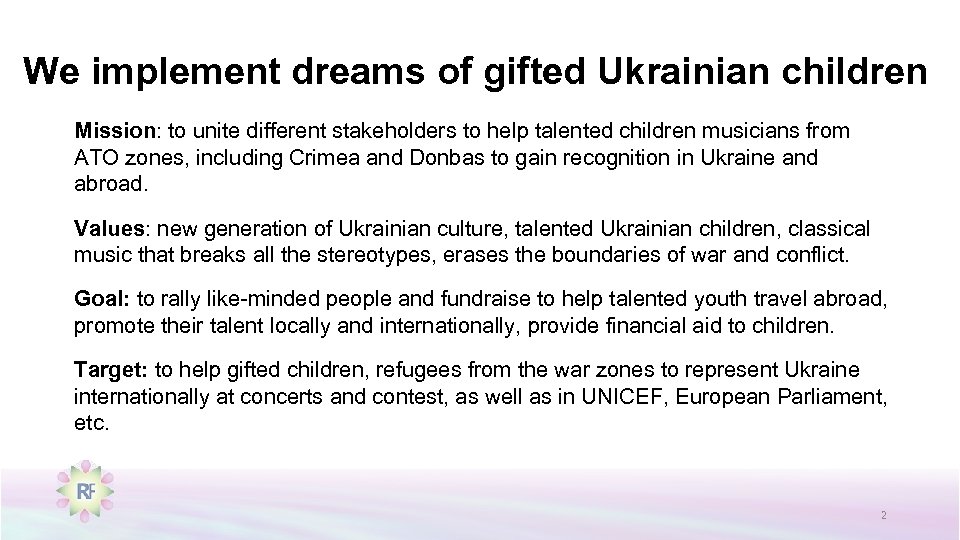 We implement dreams of gifted Ukrainian children Mission: to unite different stakeholders to help