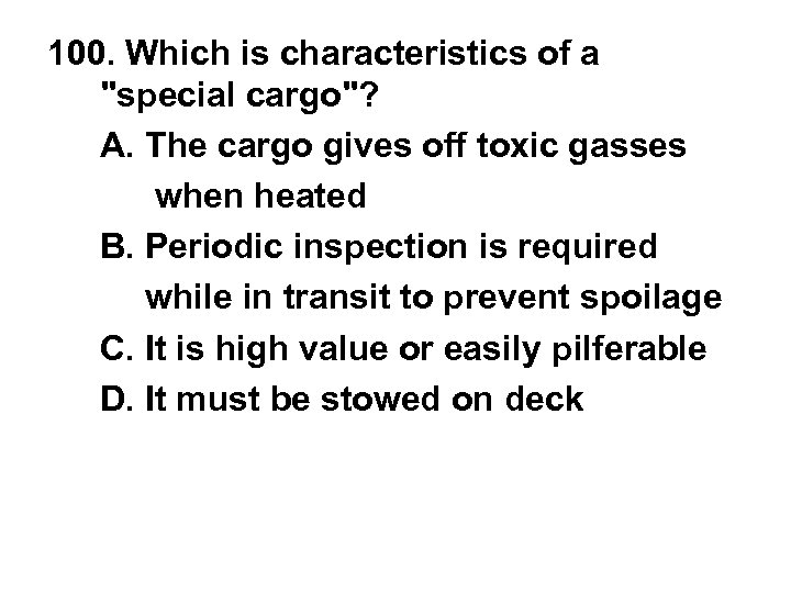 100. Which is characteristics of a "special cargo"? A. The cargo gives off toxic