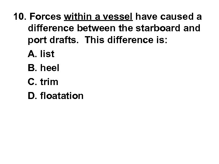 10. Forces within a vessel have caused a difference between the starboard and port