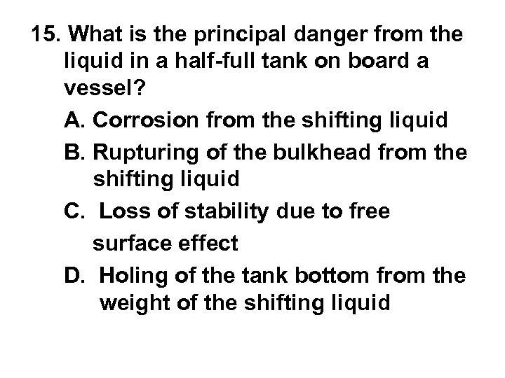 15. What is the principal danger from the liquid in a half-full tank on