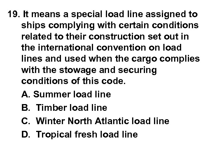 19. It means a special load line assigned to ships complying with certain conditions