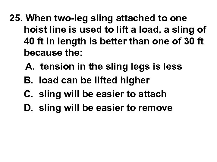 25. When two-leg sling attached to one hoist line is used to lift a