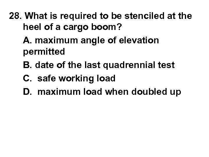 28. What is required to be stenciled at the heel of a cargo boom?