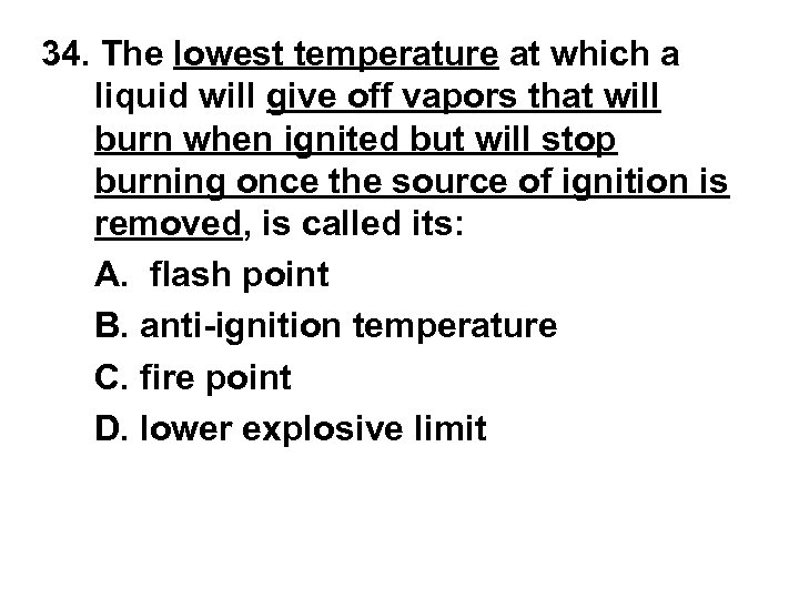 34. The lowest temperature at which a liquid will give off vapors that will