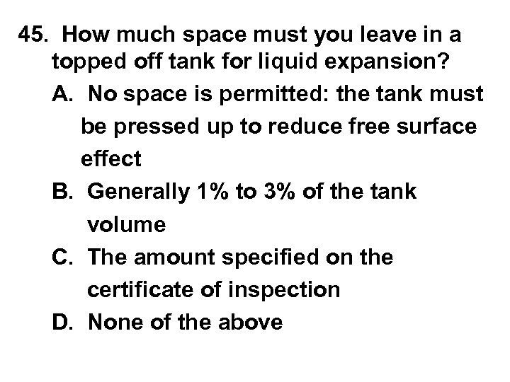 45. How much space must you leave in a topped off tank for liquid