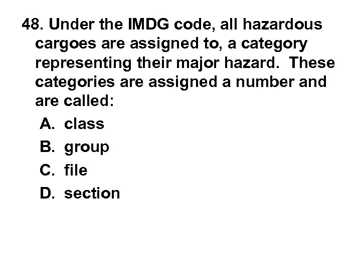 48. Under the IMDG code, all hazardous cargoes are assigned to, a category representing