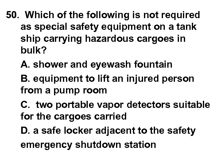 50. Which of the following is not required as special safety equipment on a