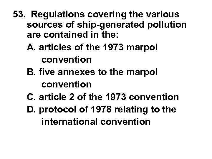 53. Regulations covering the various sources of ship-generated pollution are contained in the: A.