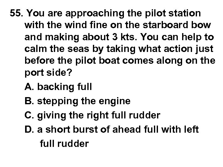 55. You are approaching the pilot station with the wind fine on the starboard