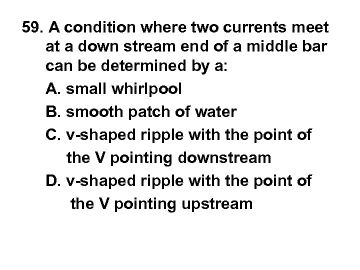 59. A condition where two currents meet at a down stream end of a