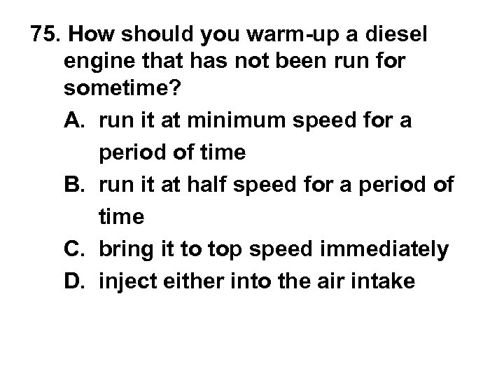 75. How should you warm-up a diesel engine that has not been run for