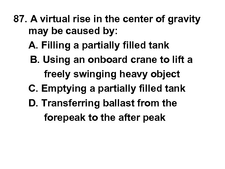 87. A virtual rise in the center of gravity may be caused by: A.