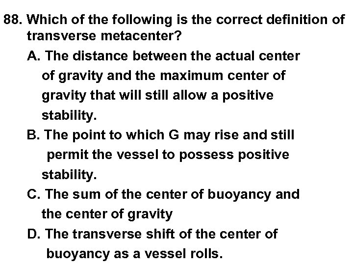 88. Which of the following is the correct definition of transverse metacenter? A. The