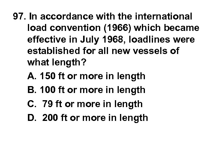 97. In accordance with the international load convention (1966) which became effective in July