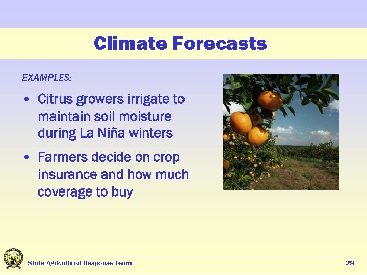Climate Forecasts EXAMPLES: • Citrus growers irrigate to maintain soil moisture during La Niña