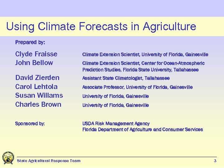 Using Climate Forecasts in Agriculture Prepared by: Clyde Fraisse John Bellow Climate Extension Scientist,