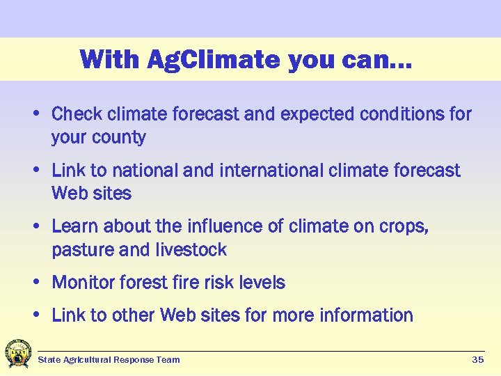 With Ag. Climate you can… • Check climate forecast and expected conditions for your