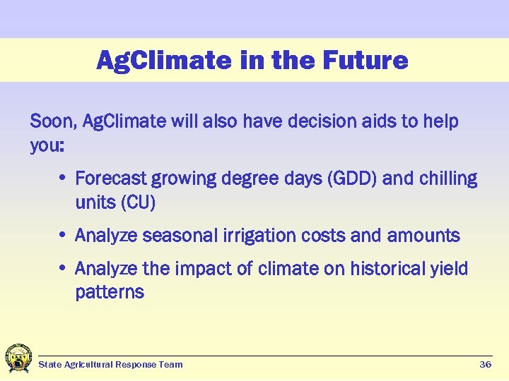 Ag. Climate in the Future Soon, Ag. Climate will also have decision aids to